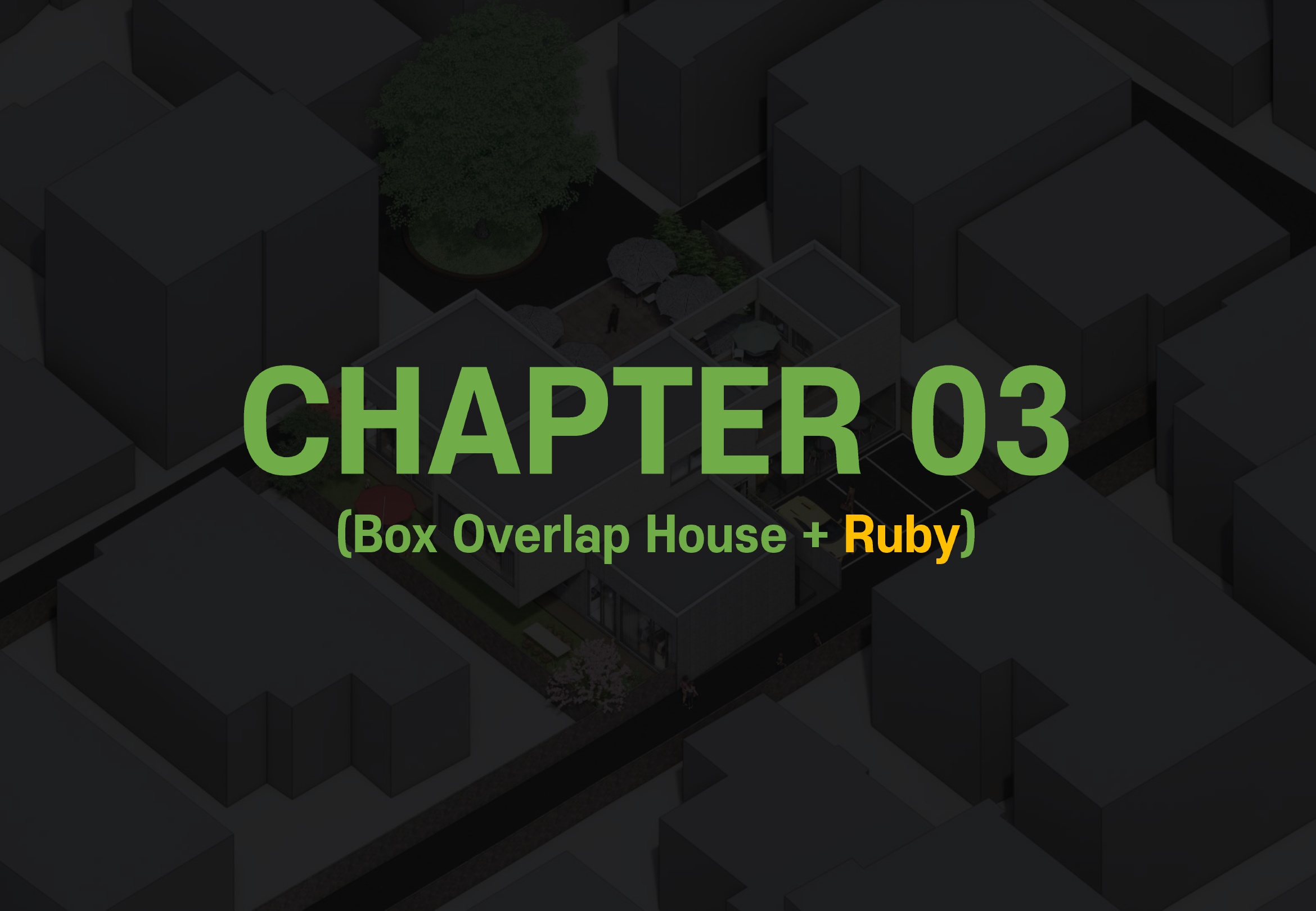 Chapter 3. Box Overlap House + Ruby